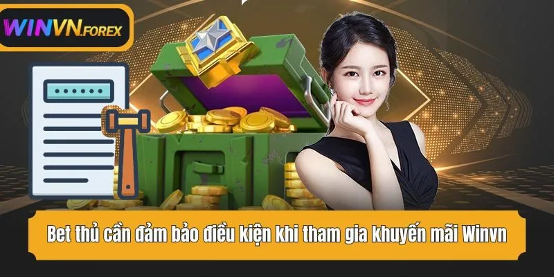 Bet thủ cần đảm bảo điều kiện khi tham gia khuyến mãi WINVN