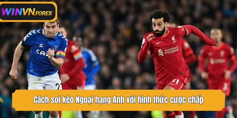 Cách soi kèo Ngoại hạng Anh với hình thức cược chấp