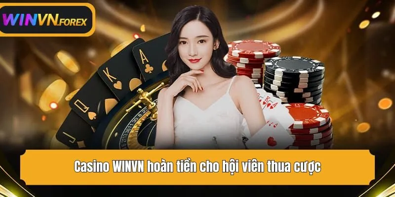 Casino WINVN hoàn tiền cho hội viên thua cược