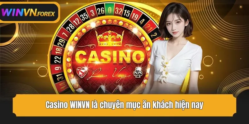 Casino WINVN là chuyên mục ăn khách hiện nay