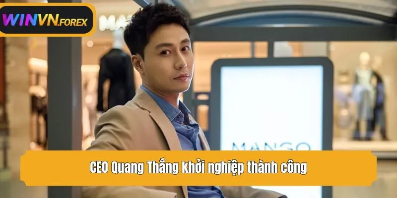 CEO Quang Thắng khởi nghiệp thành công