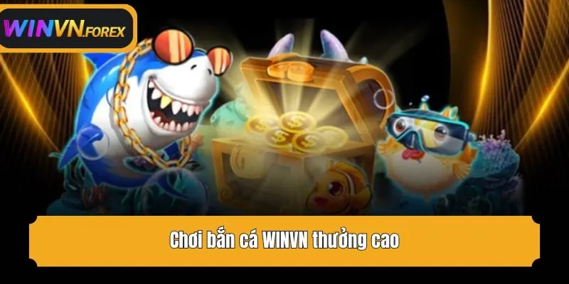 Chơi bắn cá WINVN thưởng cao