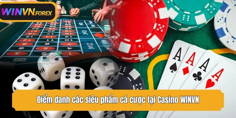 Điểm danh các siêu phẩm cá cược tại Casino WINVN