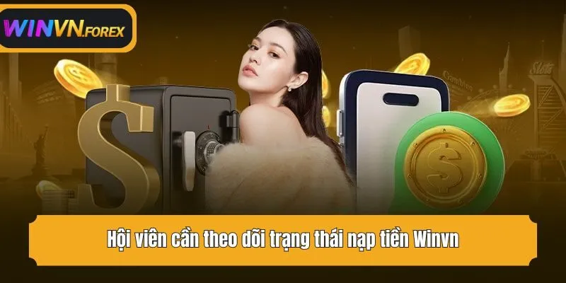 Hội viên cần theo dõi trạng thái nạp tiền WINVN