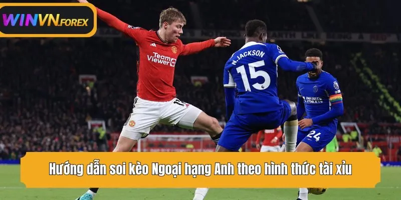 Hướng dẫn soi kèo Ngoại hạng Anh theo hình thức tài xỉu