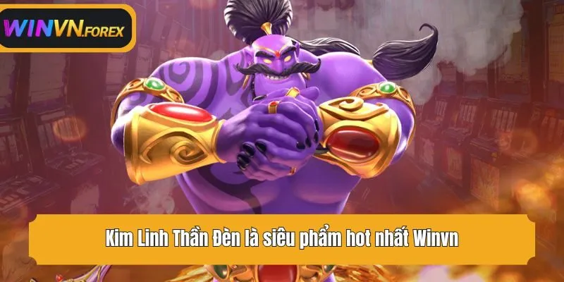 Kim Linh Thần Đèn là siêu phẩm hot nhất WINVN