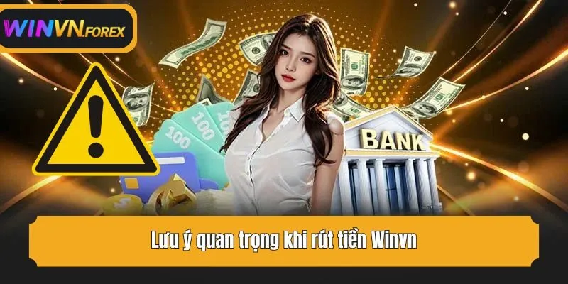Lưu ý quan trọng khi rút tiền Winvn