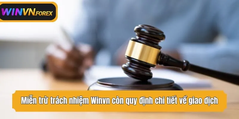 Miễn trừ trách nhiệm WINVN còn quy định chi tiết về giao dịch