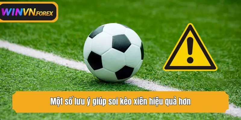 Một số lưu ý giúp soi kèo xiên hiệu quả hơn