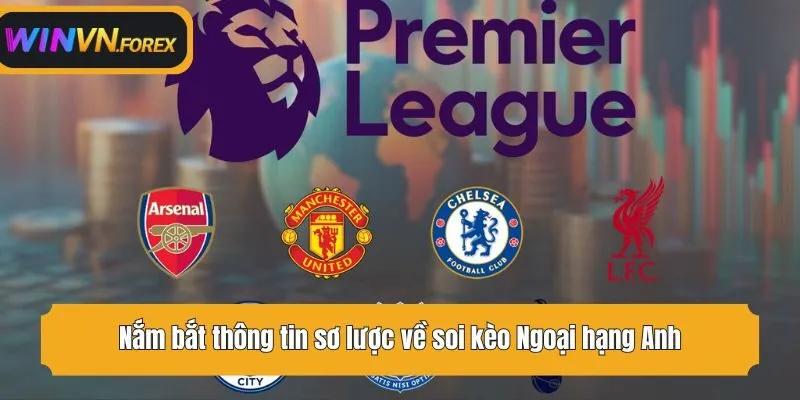 Nắm bắt thông tin sơ lược về soi kèo Ngoại hạng Anh