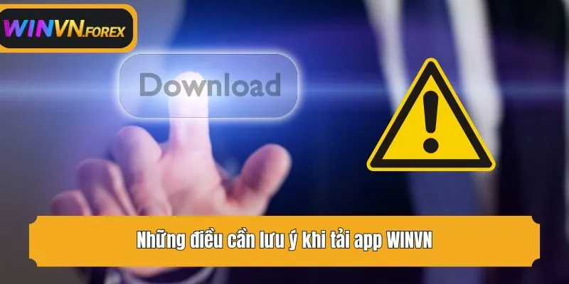 Những điều cần lưu ý khi tải app WINVN