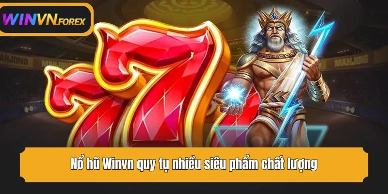 Nổ hũ WINVN quy tụ nhiều siêu phẩm chất lượng