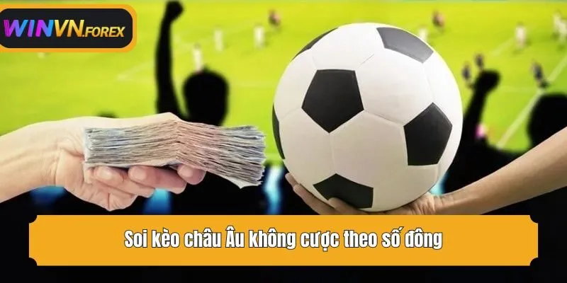 Soi kèo châu Âu không cược theo số đông