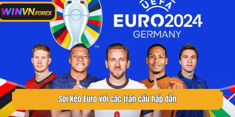 Soi kèo Euro với các trận cầu hấp dẫn