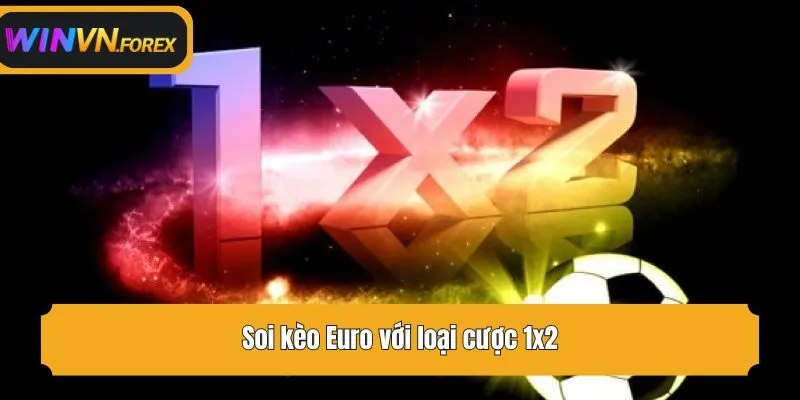 Soi kèo Euro với loại cược 1x2