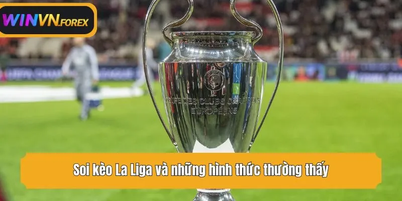 Soi kèo La Liga và những hình thức thường thấy