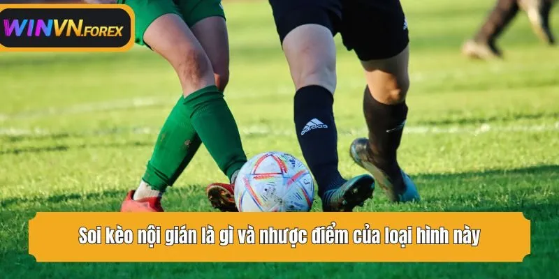 Soi kèo nội gián là gì và nhược điểm của loại hình này