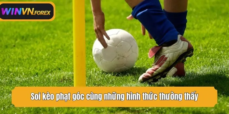 Soi kèo phạt góc cùng những hình thức thường thấy