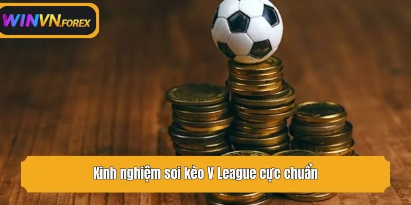 Kinh nghiệm soi kèo V League cực chuẩn