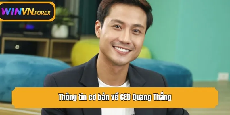Thông tin cơ bản về CEO Quang Thắng