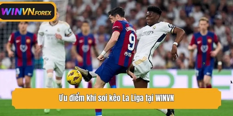 Ưu điểm khi soi kèo La Liga tại WINVN
